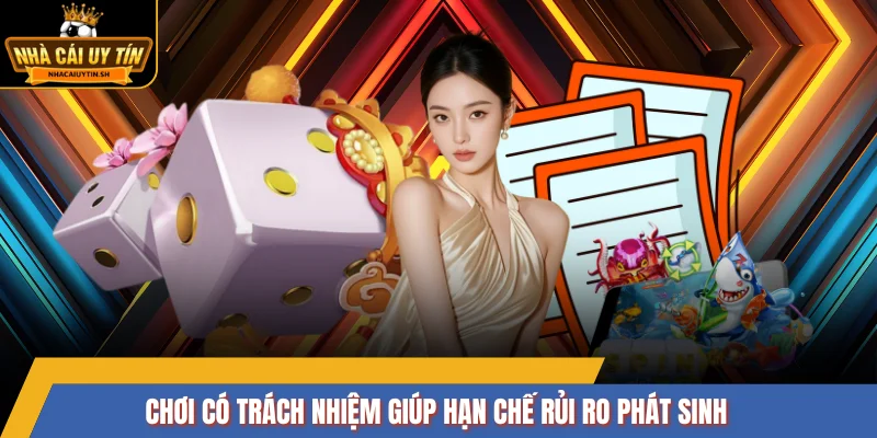 Chơi có trách nhiệm giúp hạn chế rủi ro phát sinh