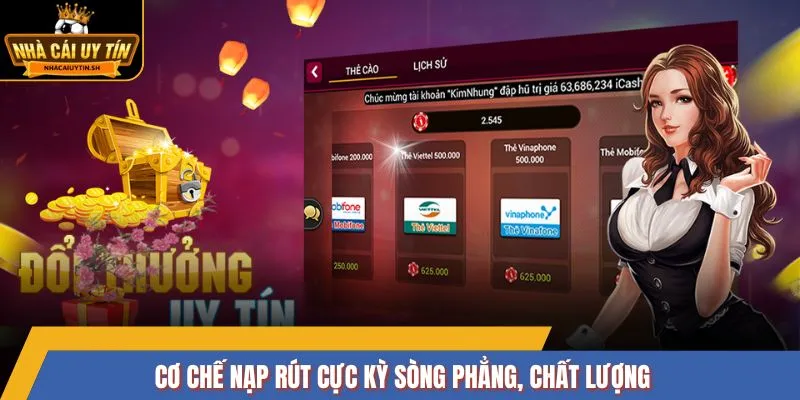 Cơ chế nạp rút cực kỳ sòng phẳng, chất lượng