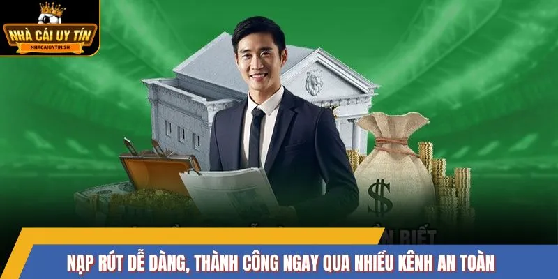 Nạp rút dễ dàng, thành công ngay qua nhiều kênh an toàn